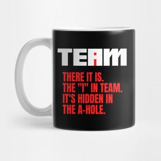 I Found the I In Team...It's Hidden In The A Hole. Mug